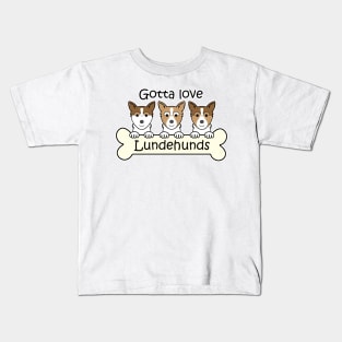 Gotta Love Norwegian Lundehunds Kids T-Shirt